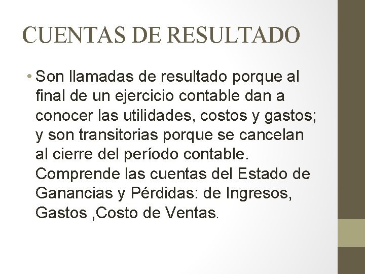 CUENTAS DE RESULTADO • Son llamadas de resultado porque al final de un ejercicio