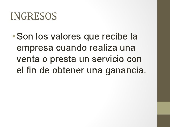 INGRESOS • Son los valores que recibe la empresa cuando realiza una venta o