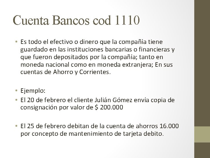 Cuenta Bancos cod 1110 • Es todo el efectivo o dinero que la compañía