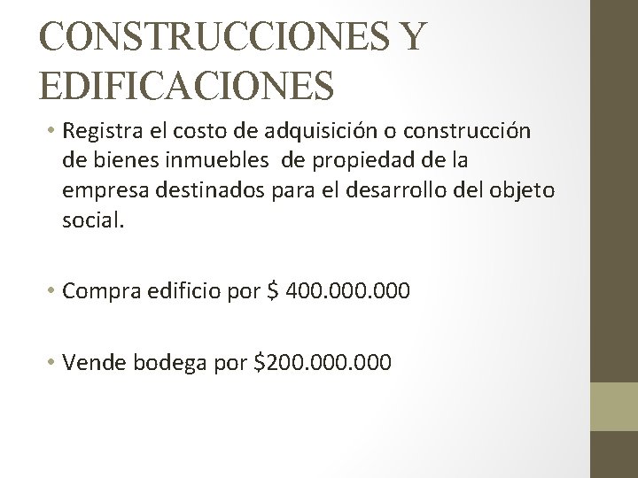 CONSTRUCCIONES Y EDIFICACIONES • Registra el costo de adquisición o construcción de bienes inmuebles