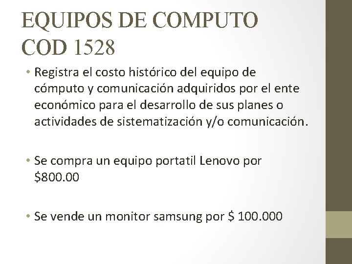 EQUIPOS DE COMPUTO COD 1528 • Registra el costo histórico del equipo de cómputo