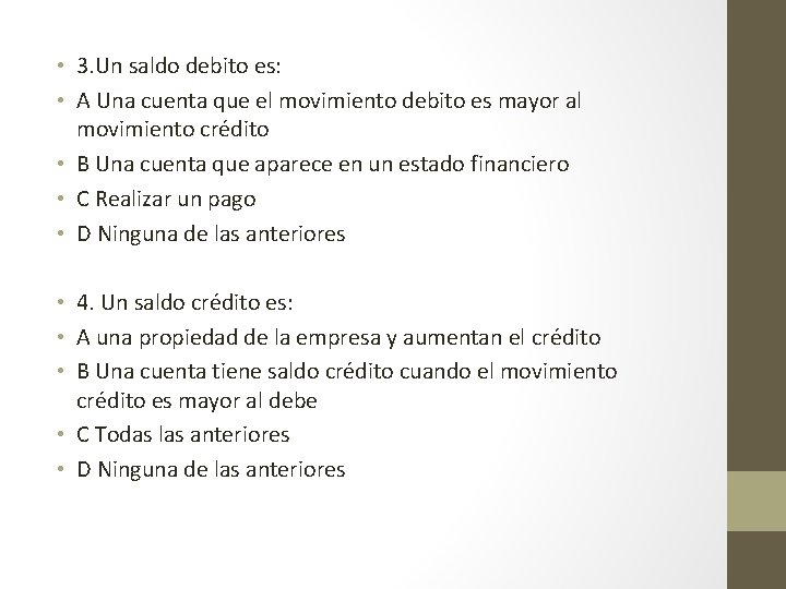  • 3. Un saldo debito es: • A Una cuenta que el movimiento