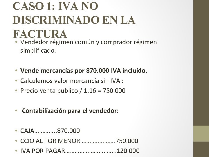 CASO 1: IVA NO DISCRIMINADO EN LA FACTURA • Vendedor régimen común y comprador