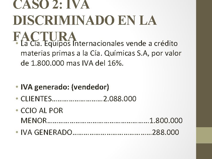 CASO 2: IVA DISCRIMINADO EN LA FACTURA • La Cía. Equipos Internacionales vende a