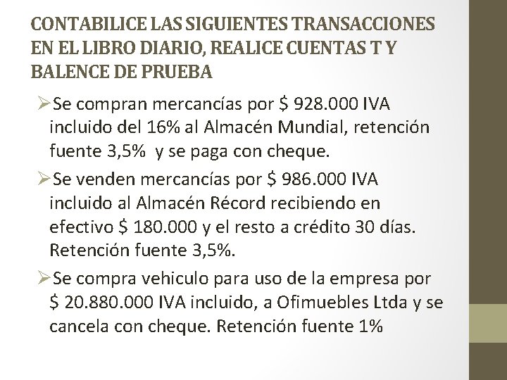 CONTABILICE LAS SIGUIENTES TRANSACCIONES EN EL LIBRO DIARIO, REALICE CUENTAS T Y BALENCE DE