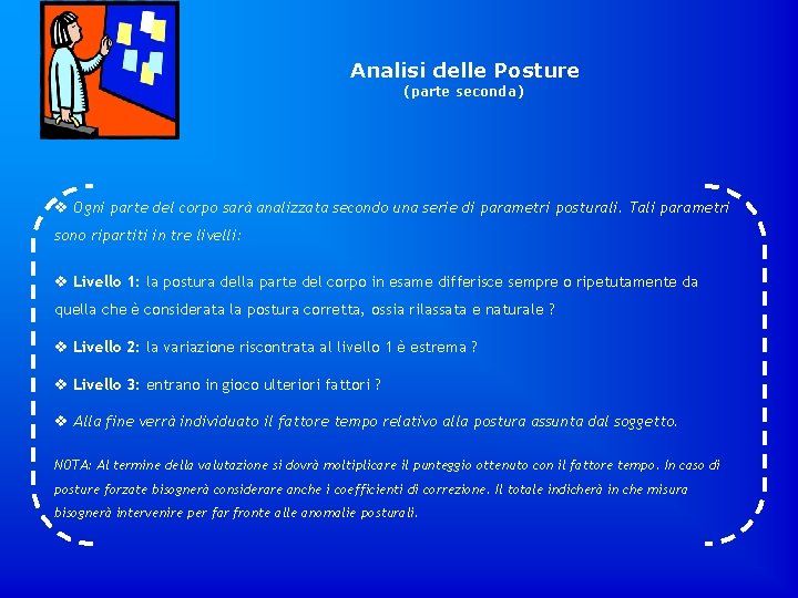 Analisi delle Posture (parte seconda) v Ogni parte del corpo sarà analizzata secondo una