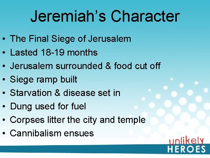 Jeremiah’s Character • • The Final Siege of Jerusalem Lasted 18 -19 months Jerusalem