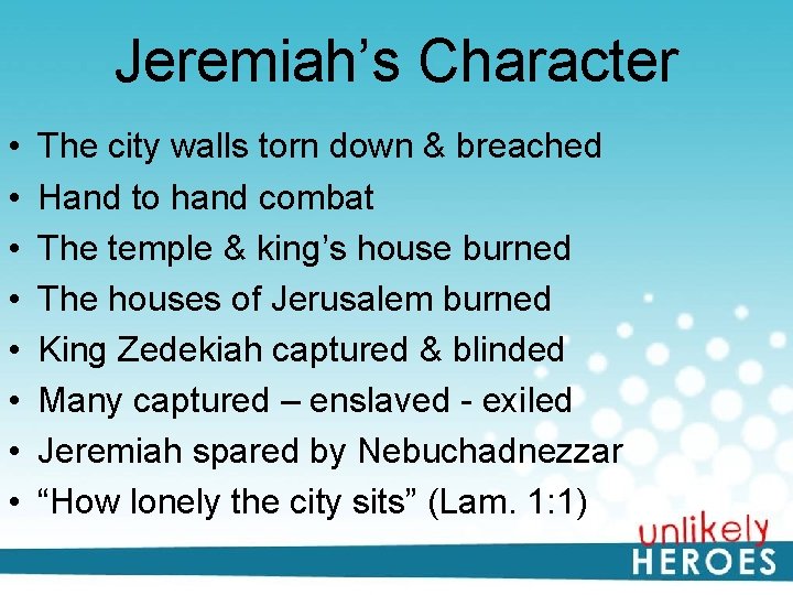 Jeremiah’s Character • • The city walls torn down & breached Hand to hand