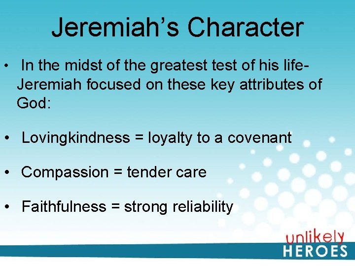 Jeremiah’s Character • In the midst of the greatest of his life- Jeremiah focused