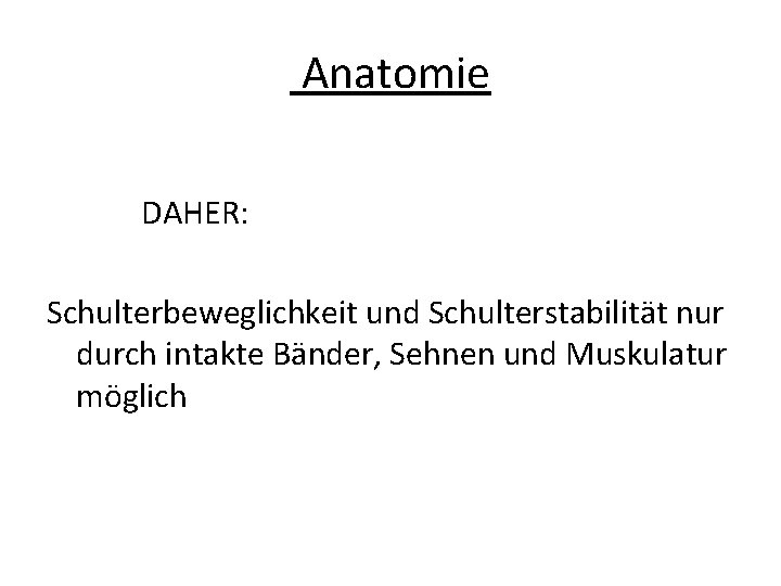 Anatomie DAHER: Schulterbeweglichkeit und Schulterstabilität nur durch intakte Bänder, Sehnen und Muskulatur möglich 