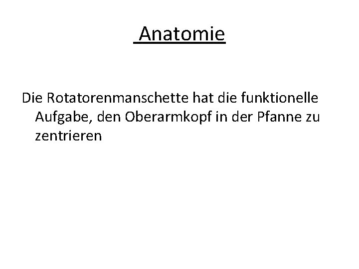 Anatomie Die Rotatorenmanschette hat die funktionelle Aufgabe, den Oberarmkopf in der Pfanne zu zentrieren