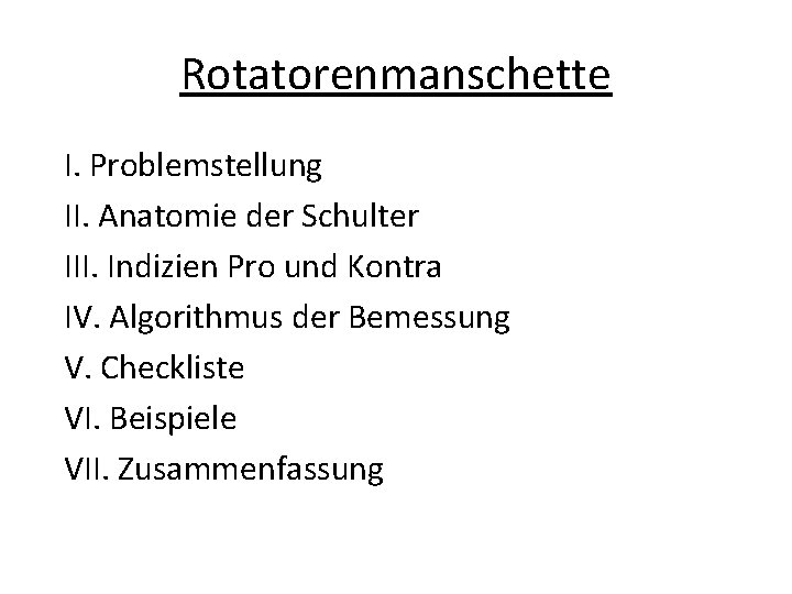 Rotatorenmanschette I. Problemstellung II. Anatomie der Schulter III. Indizien Pro und Kontra IV. Algorithmus