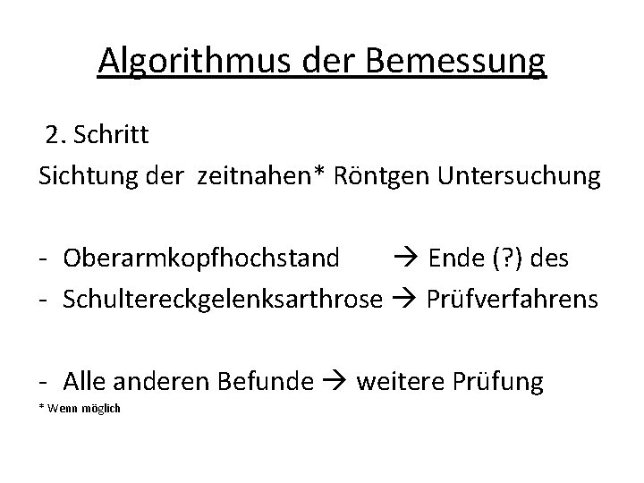 Algorithmus der Bemessung 2. Schritt Sichtung der zeitnahen* Röntgen Untersuchung - Oberarmkopfhochstand Ende (?