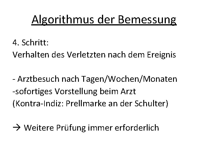 Algorithmus der Bemessung 4. Schritt: Verhalten des Verletzten nach dem Ereignis - Arztbesuch nach