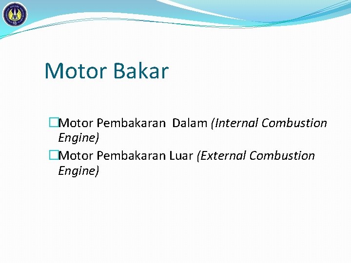 Motor Bakar �Motor Pembakaran Dalam (Internal Combustion Engine) �Motor Pembakaran Luar (External Combustion Engine)