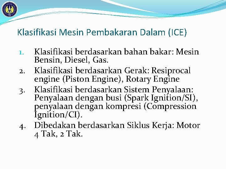 Klasifikasi Mesin Pembakaran Dalam (ICE) Klasifikasi berdasarkan bahan bakar: Mesin Bensin, Diesel, Gas. 2.