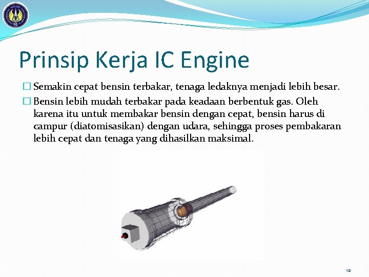 Prinsip Kerja IC Engine � Semakin cepat bensin terbakar, tenaga ledaknya menjadi lebih besar.