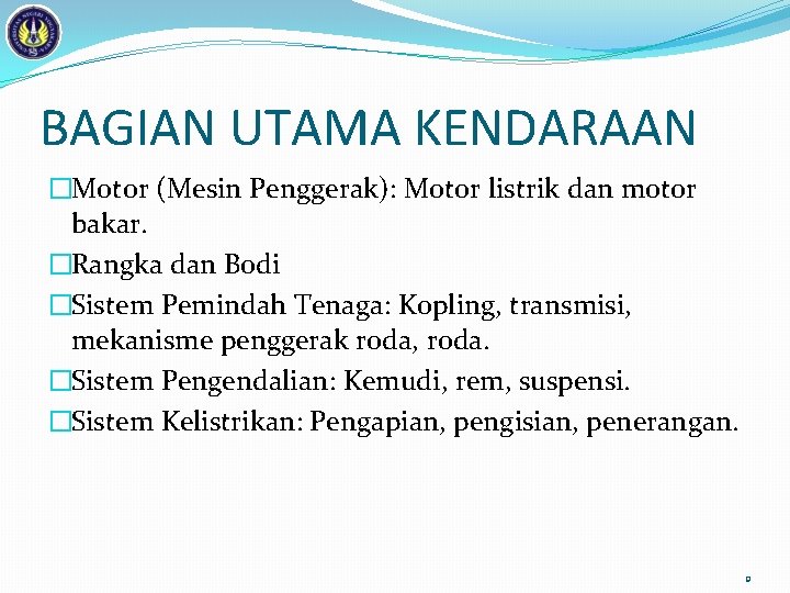 BAGIAN UTAMA KENDARAAN �Motor (Mesin Penggerak): Motor listrik dan motor bakar. �Rangka dan Bodi