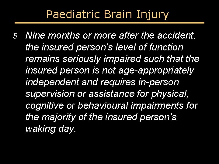 Paediatric Brain Injury 5. Nine months or more after the accident, the insured person’s