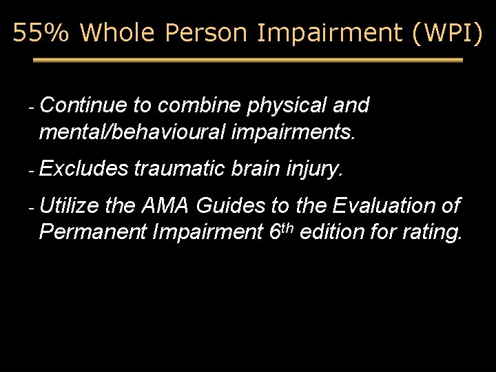 55% Whole Person Impairment (WPI) - Continue to combine physical and mental/behavioural impairments. -