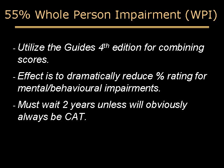 55% Whole Person Impairment (WPI) - Utilize the Guides 4 th edition for combining