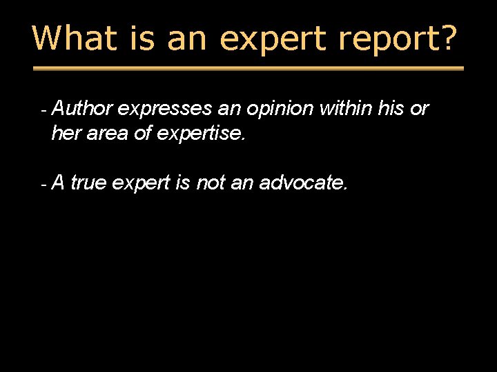 What is an expert report? - Author expresses an opinion within his or her