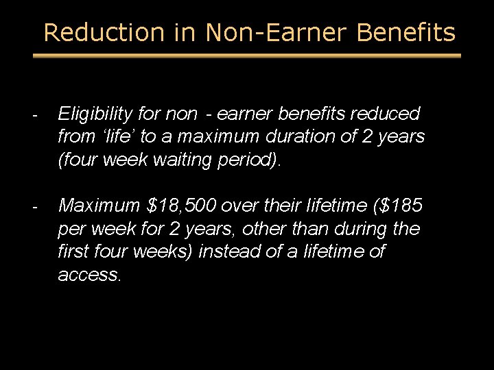 Reduction in Non-Earner Benefits - Eligibility for non‐earner benefits reduced from ‘life’ to a