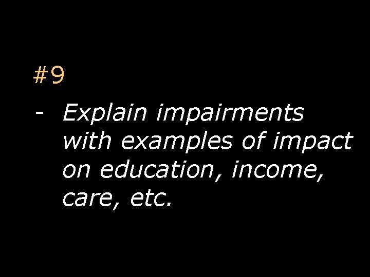 #9 - Explain impairments with examples of impact on education, income, care, etc. 