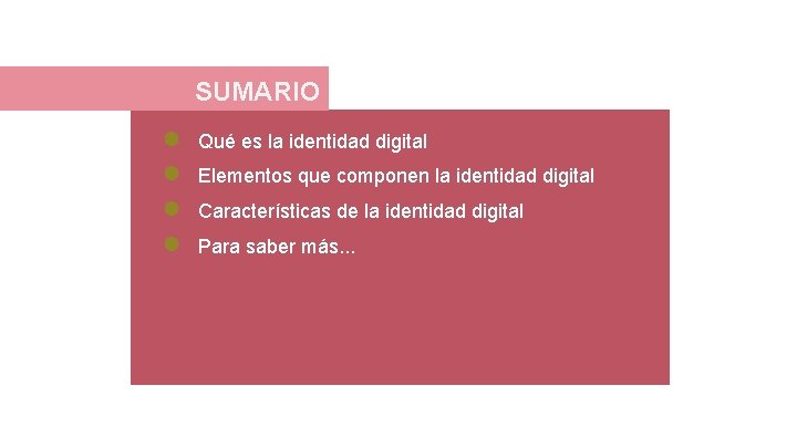SUMARIO ● ● Qué es la identidad digital Elementos que componen la identidad digital
