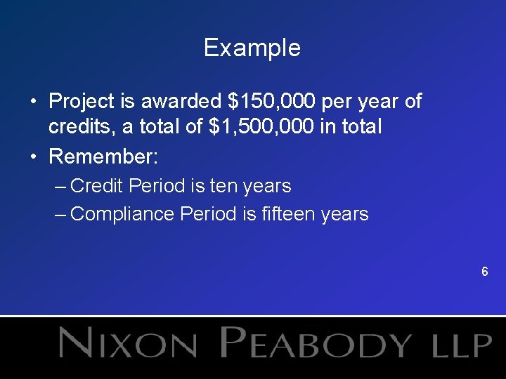 Example • Project is awarded $150, 000 per year of credits, a total of