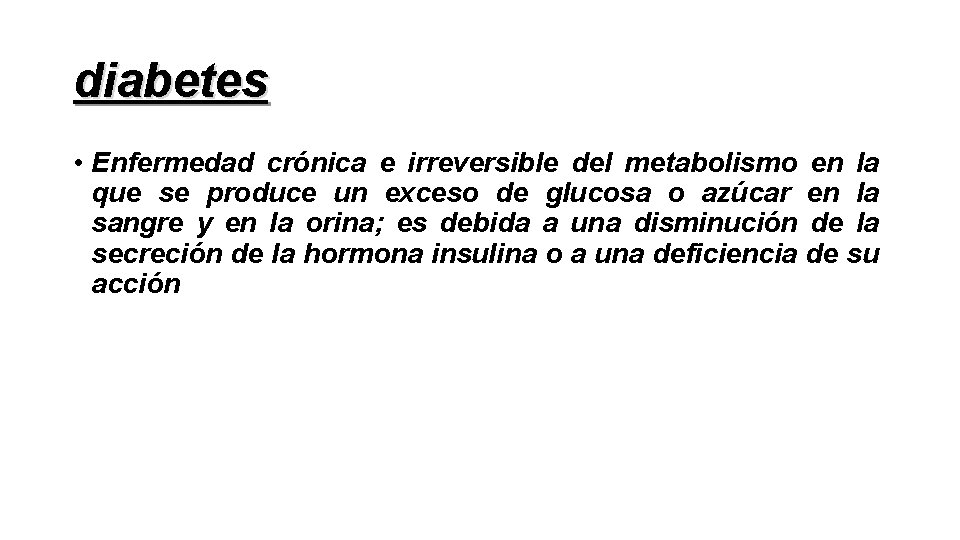 diabetes • Enfermedad crónica e irreversible del metabolismo en la que se produce un