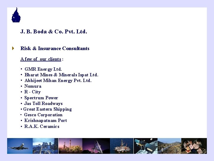 J. B. Boda & Co. Pvt. Ltd. 4 Risk & Insurance Consultants A few