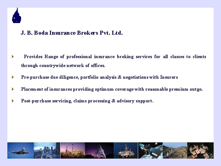 J. B. Boda Insurance Brokers Pvt. Ltd. 4 Provides Range of professional insurance broking