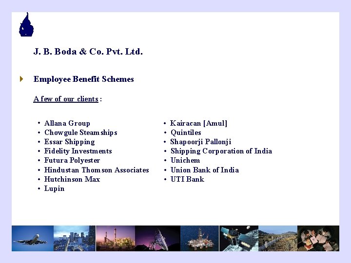 J. B. Boda & Co. Pvt. Ltd. 4 Employee Benefit Schemes A few of