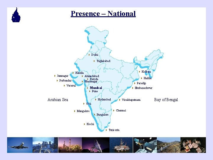 Presence – National 4 Delhi 4 Tuglakabad 4 Kolkata 4 Kandla 4 Ahmedabad 4