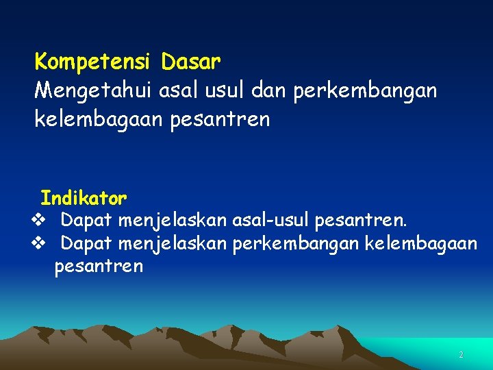 Kompetensi Dasar Mengetahui asal usul dan perkembangan kelembagaan pesantren Indikator v Dapat menjelaskan asal-usul