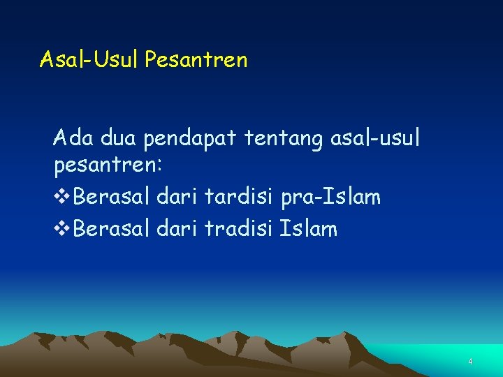 Asal-Usul Pesantren Ada dua pendapat tentang asal-usul pesantren: v. Berasal dari tardisi pra-Islam v.