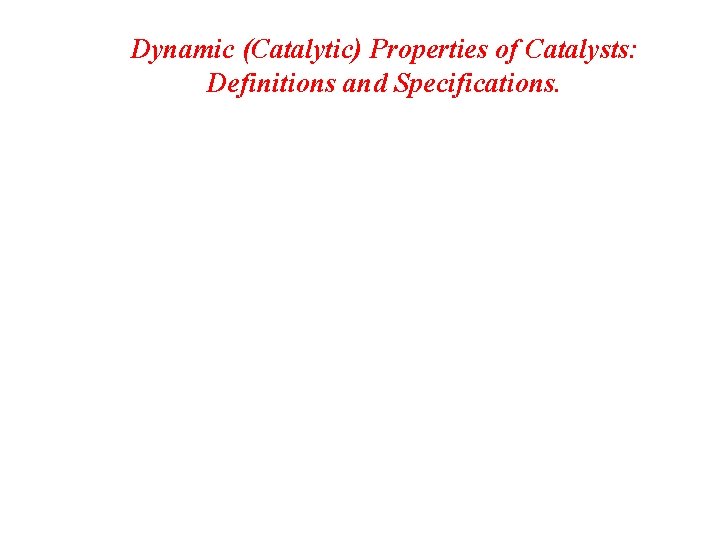 Dynamic (Catalytic) Properties of Catalysts: Definitions and Specifications. 