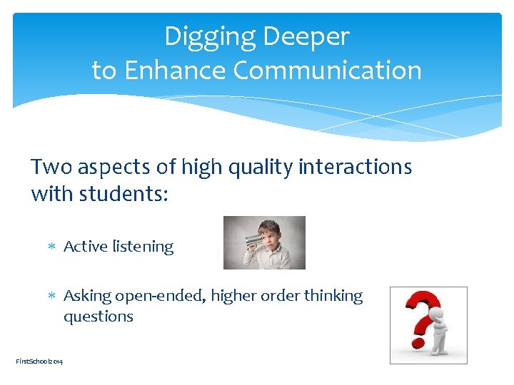 Digging Deeper to Enhance Communication Two aspects of high quality interactions with students: Active