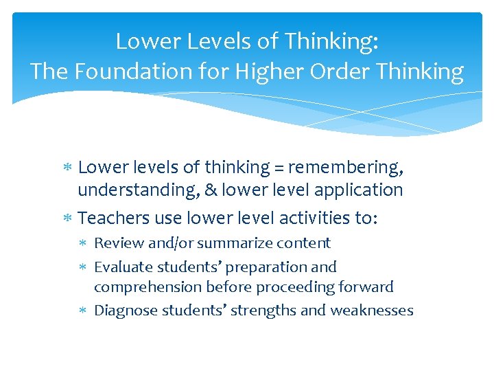 Lower Levels of Thinking: The Foundation for Higher Order Thinking Lower levels of thinking
