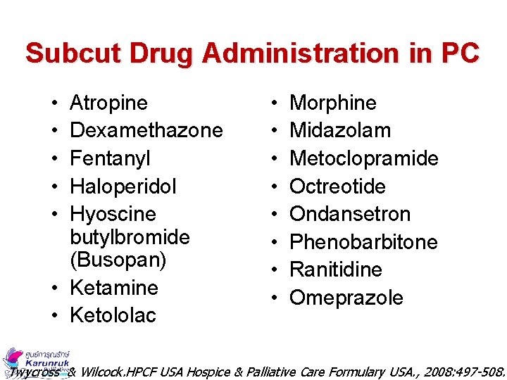 Subcut Drug Administration in PC • • • Atropine Dexamethazone Fentanyl Haloperidol Hyoscine butylbromide