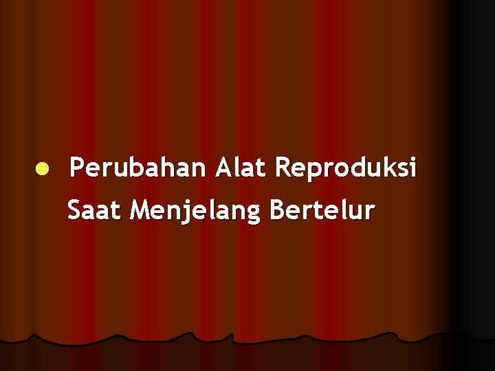 l Perubahan Alat Reproduksi Saat Menjelang Bertelur 