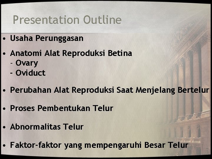 Presentation Outline • Usaha Perunggasan • Anatomi Alat Reproduksi Betina - Ovary - Oviduct