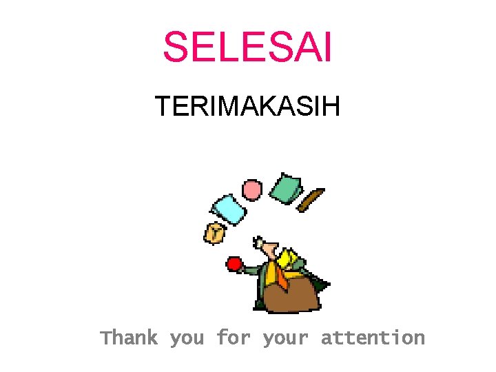 SELESAI TERIMAKASIH Thank you for your attention 