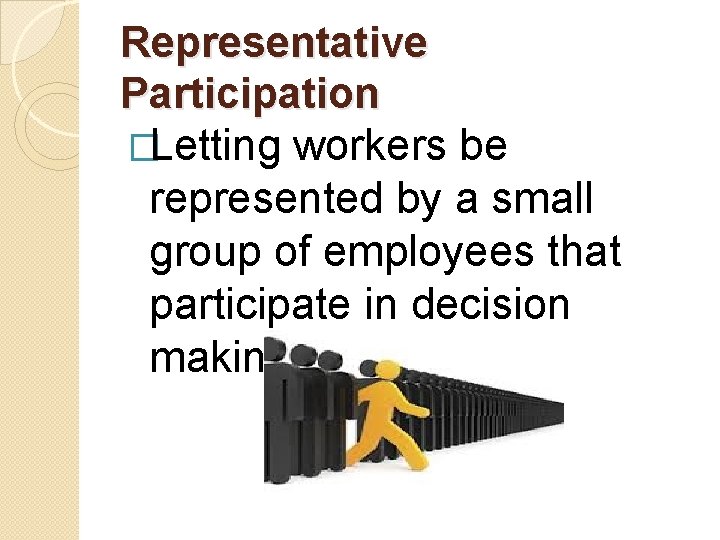 Representative Participation �Letting workers be represented by a small group of employees that participate