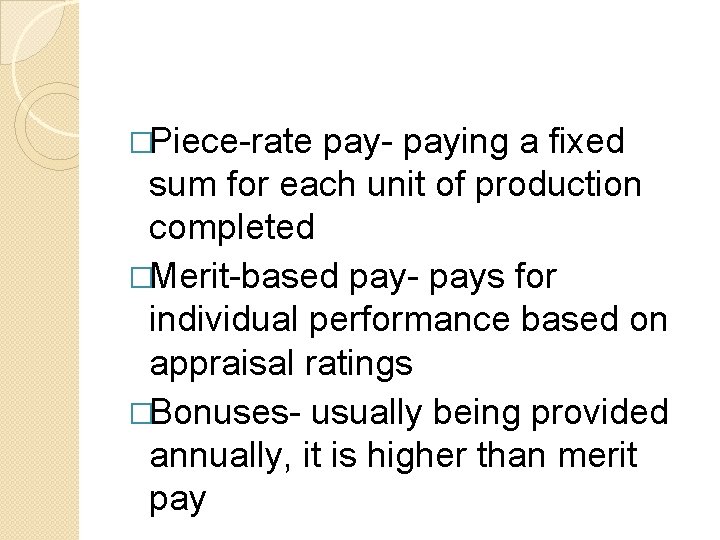 �Piece-rate pay- paying a fixed sum for each unit of production completed �Merit-based pay-