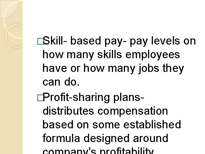 �Skill- based pay- pay levels on how many skills employees have or how many