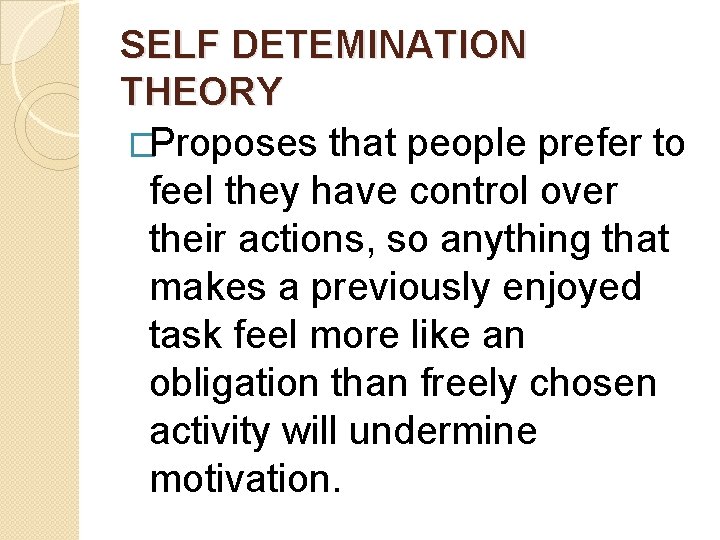 SELF DETEMINATION THEORY �Proposes that people prefer to feel they have control over their