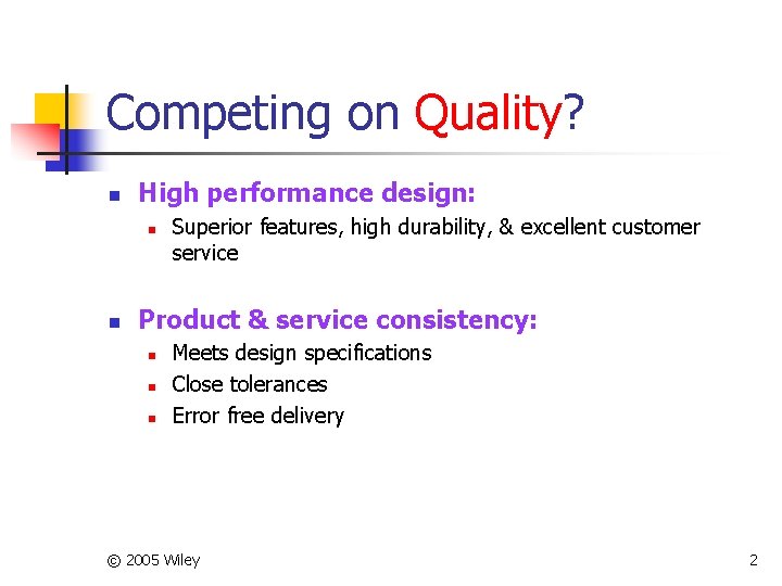 Competing on Quality? n High performance design: n n Superior features, high durability, &