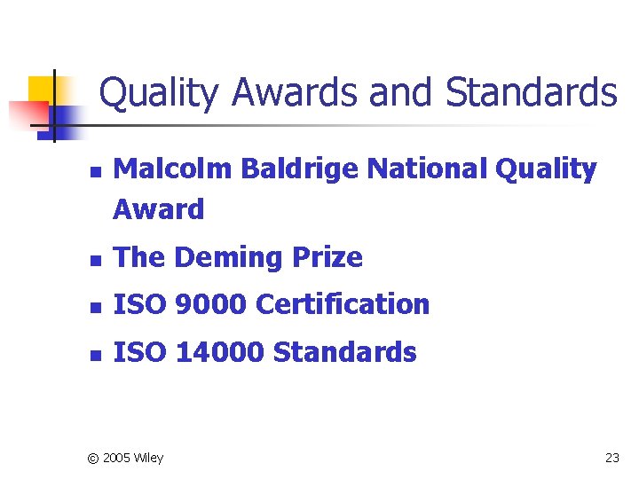 Quality Awards and Standards n Malcolm Baldrige National Quality Award n The Deming Prize